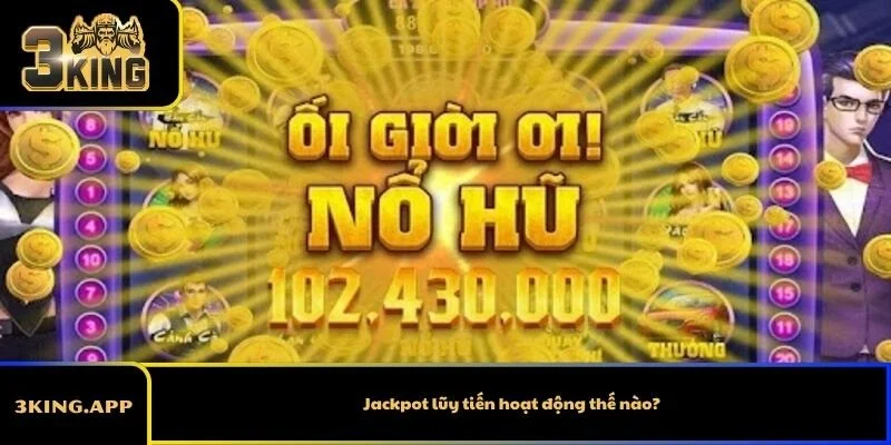 Jackpot lũy tiến hoạt động thế nào?
