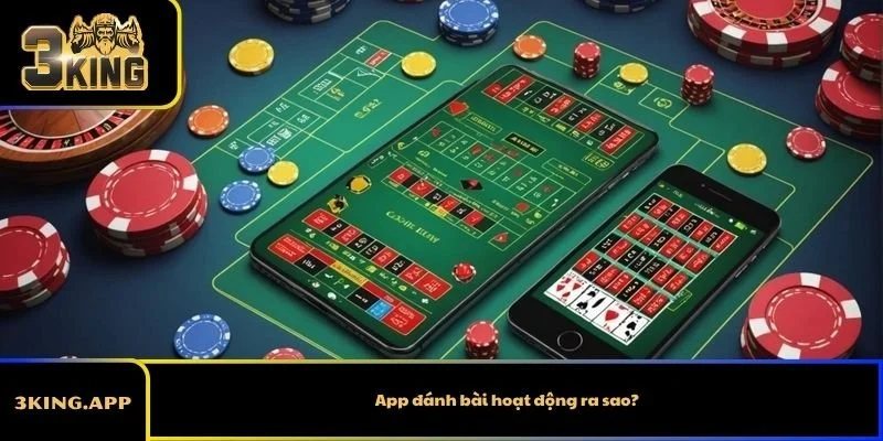 App đánh bài hoạt động ra sao?