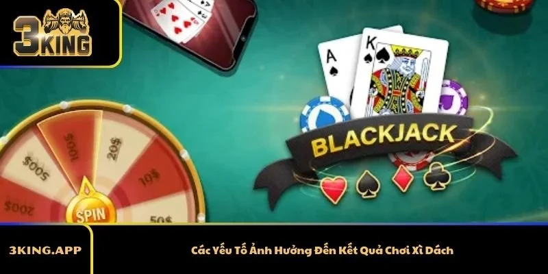 Các Yếu Tố Ảnh Hưởng Đến Kết Quả Chơi Xì Dách