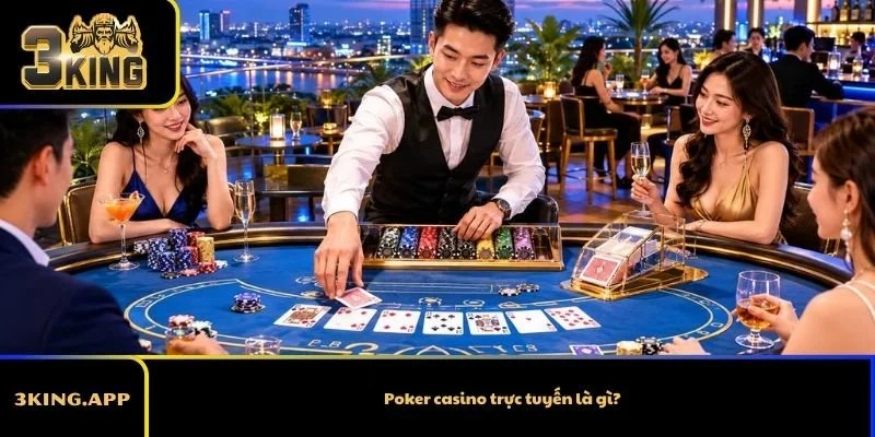 Poker casino trực tuyến là gì?