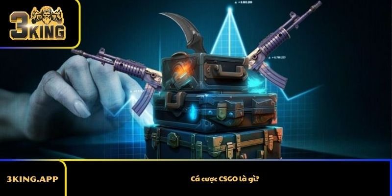 Cá cược CSGO là gì?