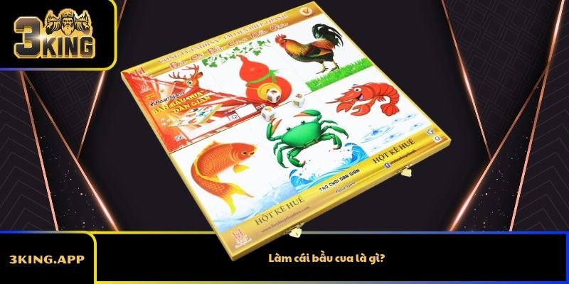 Làm cái bầu cua là gì?