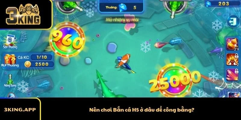 Nên chơi Bắn cá H5 ở đâu để công bằng?
