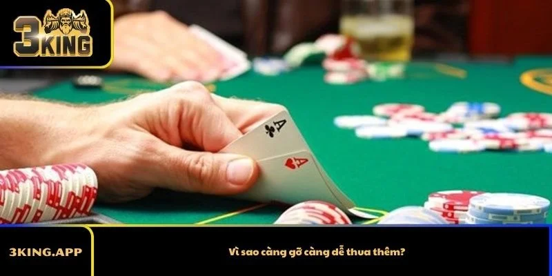 Vì sao càng gỡ càng dễ thua thêm?