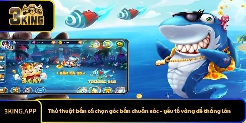 Thủ thuật bắn cá chọn góc bắn chuẩn xác – yếu tố vàng để thắng lớn