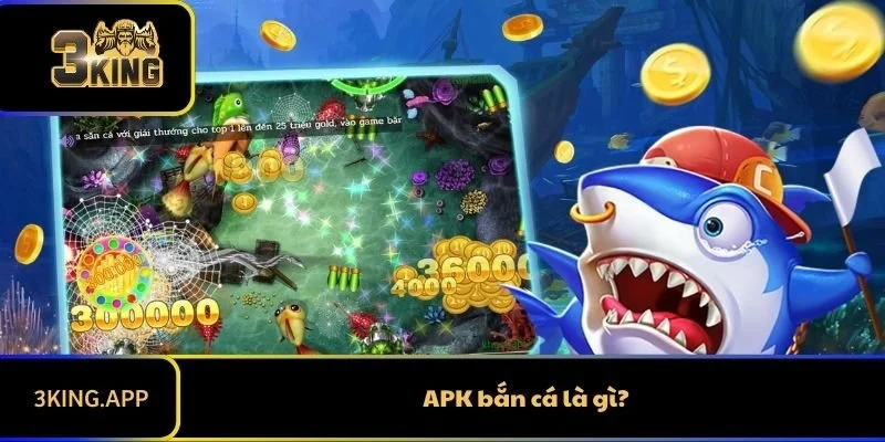 APK bắn cá là gì?