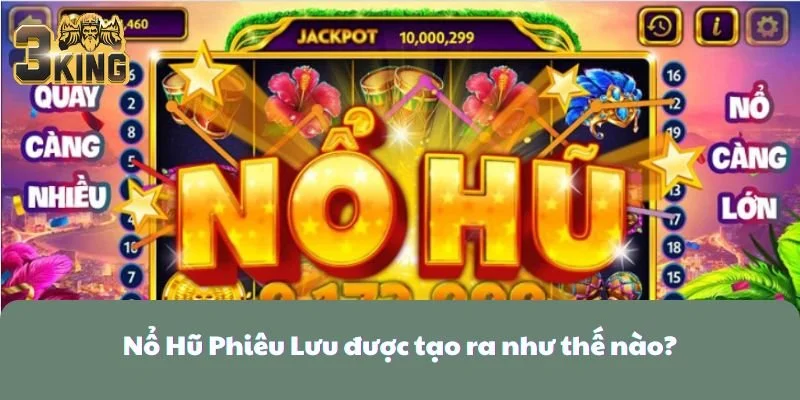Nổ Hũ Phiêu Lưu được tạo ra như thế nào?