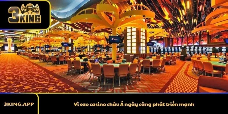 Vì sao casino châu Á ngày càng phát triển mạnh?