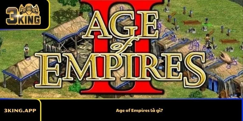 Age of Empires là gì?