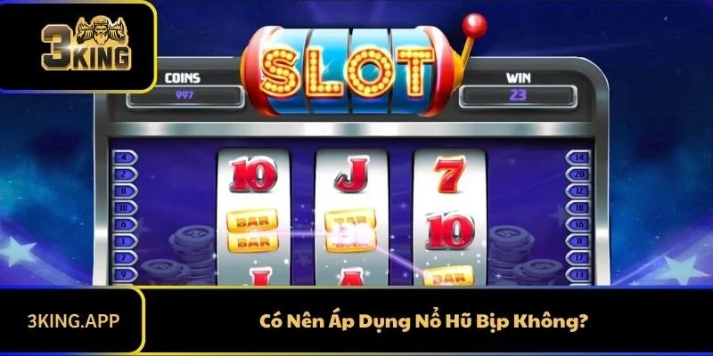 Có Nên Áp Dụng Nổ Hũ Bịp Không?