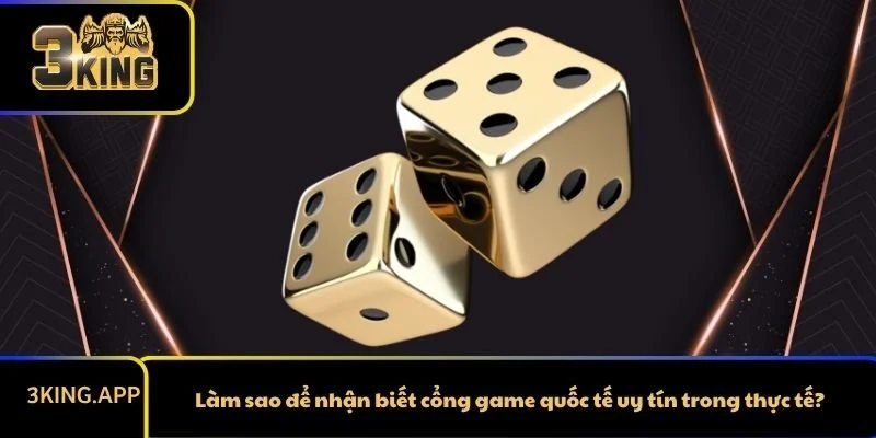 Làm sao để nhận biết cổng game quốc tế uy tín trong thực tế?