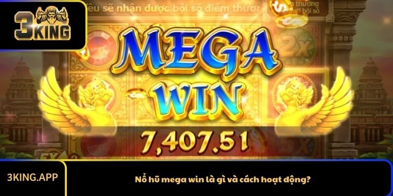 Nổ hũ mega win là gì và cách hoạt động?
