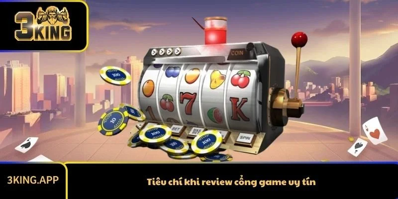 Tiêu chí khi review cổng game uy tín