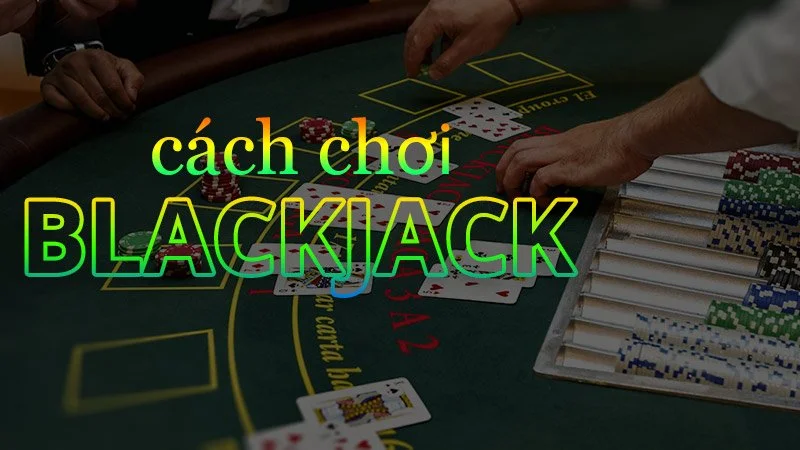 Luật chơi Blackjack