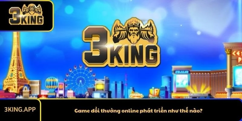 Game đổi thưởng online phát triển như thế nào?
