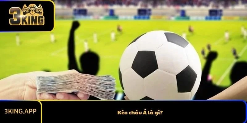 Kèo châu Á là gì?