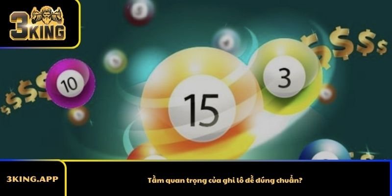 Tầm quan trọng của ghi lô đề đúng chuẩn?