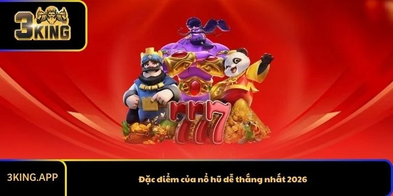 Đặc điểm của nổ hũ dễ thắng nhất 2026