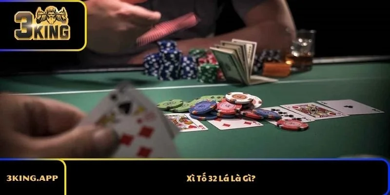 Xì Tố 32 Lá Là Gì?