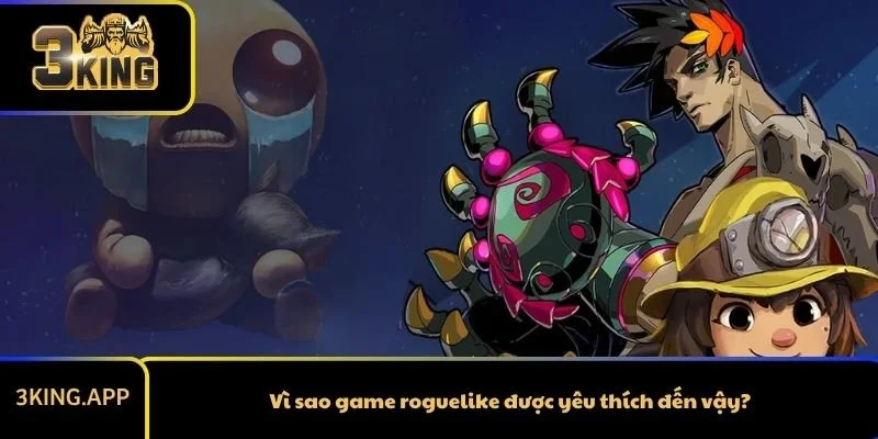 Vì sao game roguelike được yêu thích đến vậy?