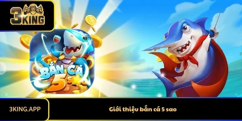 Giới thiệu bắn cá 5 sao