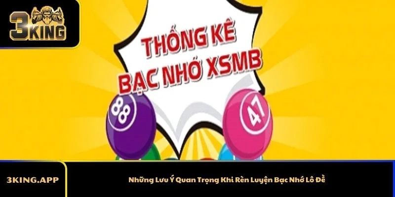 Những Lưu Ý Quan Trọng Khi Rèn Luyện Bạc Nhớ Lô Đề