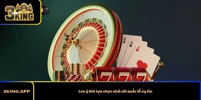 Lưu ý khi lựa chọn nhà cái quốc tế uy tín