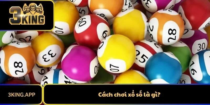 Cách chơi xổ số là gì?