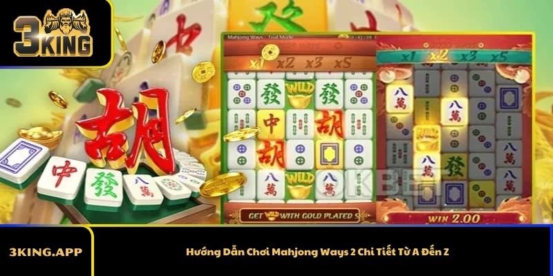 Hướng Dẫn Chơi Mahjong Ways 2 Chi Tiết Từ A Đến Z