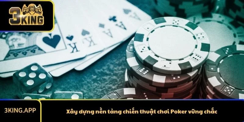 Xây dựng nền tảng chiến thuật chơi Poker vững chắc