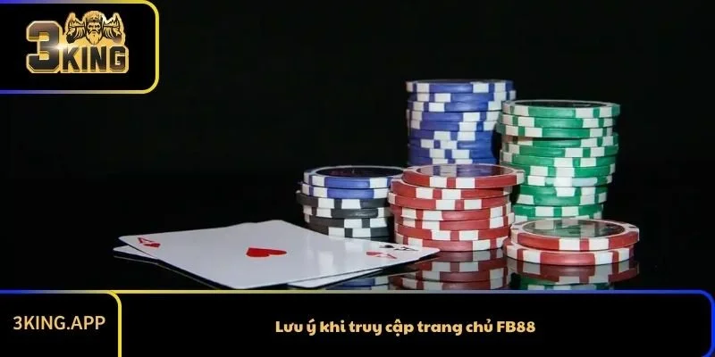 Lưu ý khi truy cập trang chủ FB88