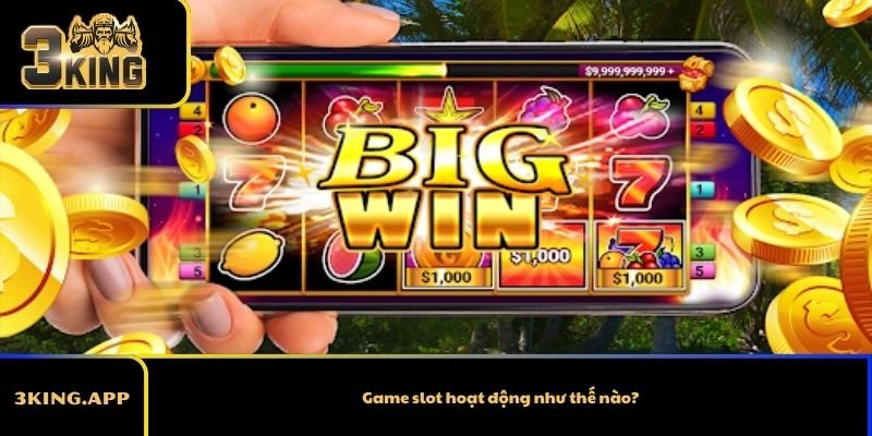 Game slot hoạt động như thế nào?