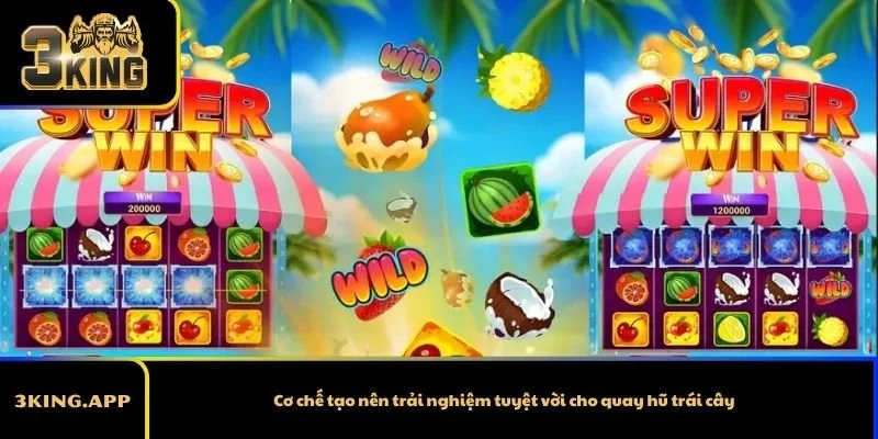 Cơ chế tạo nên trải nghiệm tuyệt vời cho quay hũ trái cây