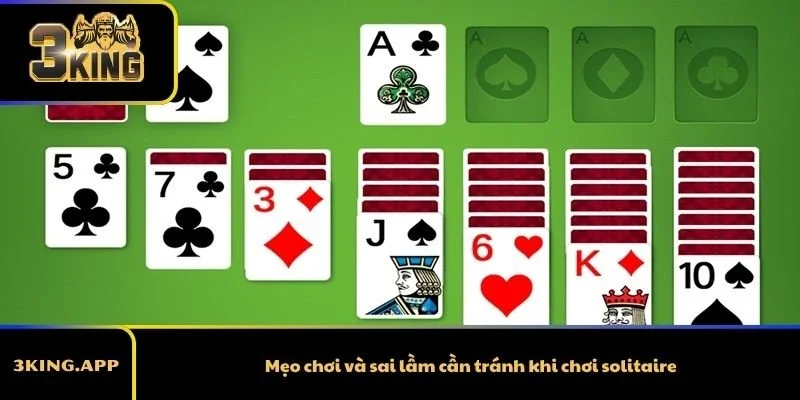 Mẹo chơi và sai lầm cần tránh khi chơi solitaire