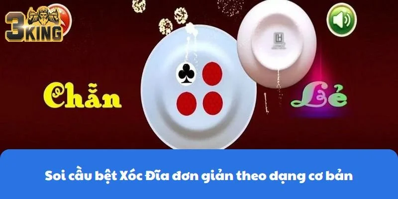 Soi cầu bệt Xóc Đĩa đơn giản theo dạng cơ bản