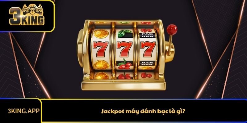 Jackpot máy đánh bạc là gì?
