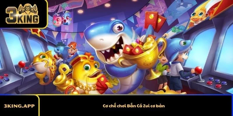 Cơ chế chơi Bắn Cá Zui cơ bản
