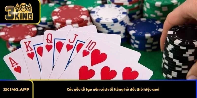 Các yếu tố tạo nên cách tố liêng hù đối thủ hiệu quả