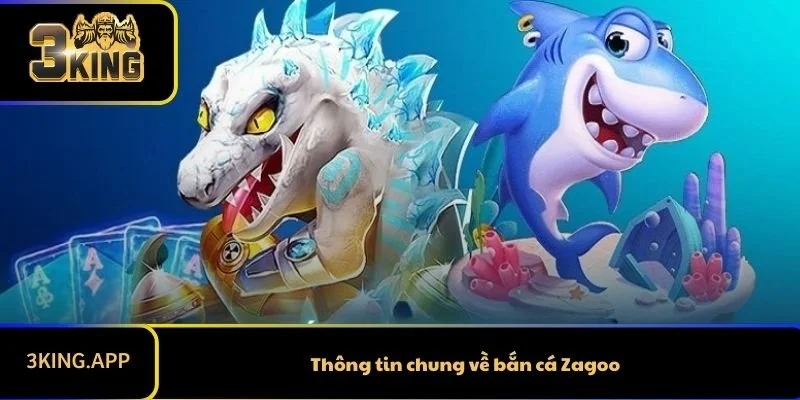 Thông tin chung về bắn cá Zagoo