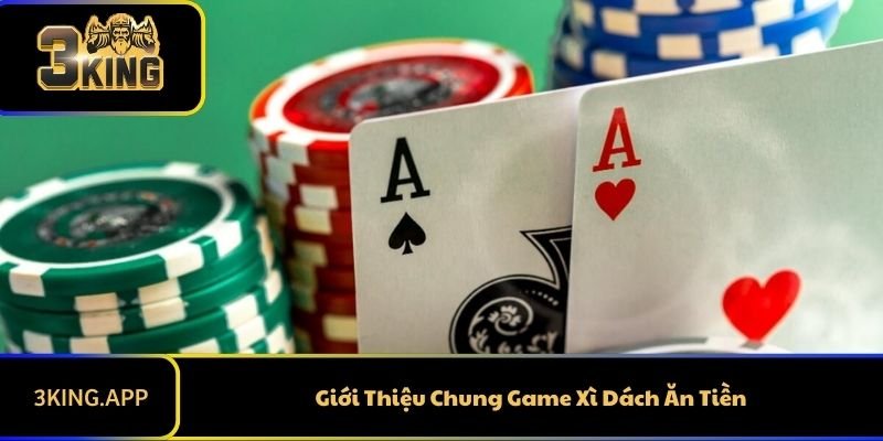 Giới Thiệu Chung Game Xì Dách Ăn Tiền