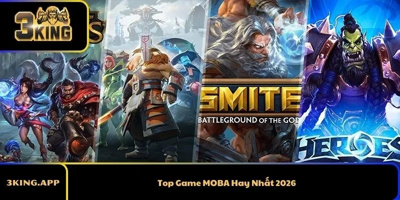 Top Game MOBA Hay Nhất 2026