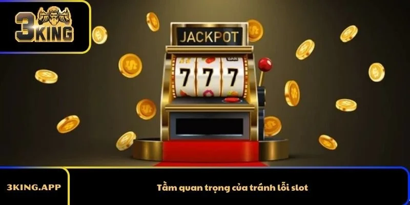 Tầm quan trọng của tránh lỗi slot