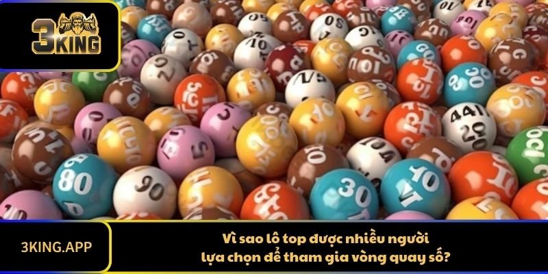 Vì sao lô top được nhiều người lựa chọn để tham gia vòng quay số?