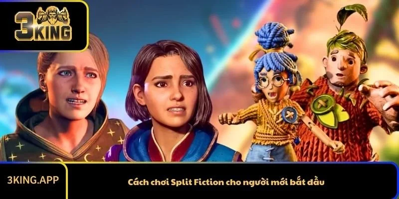 Cách chơi Split Fiction cho người mới bắt đầu