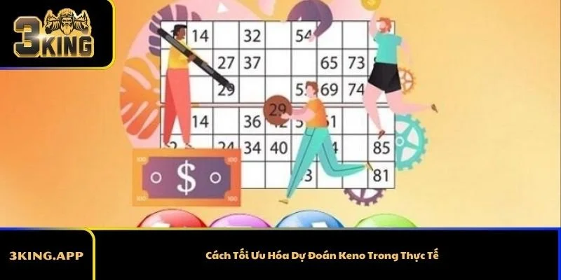 Cách Tối Ưu Hóa Dự Đoán Keno Trong Thực Tế