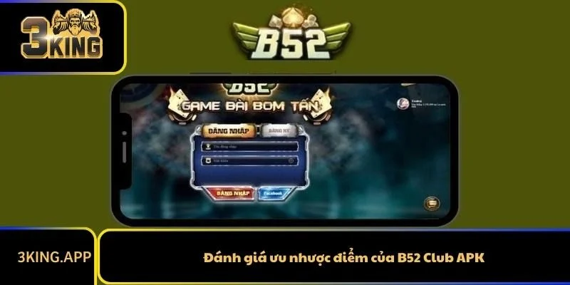 Đánh giá ưu nhược điểm của B52 Club APK