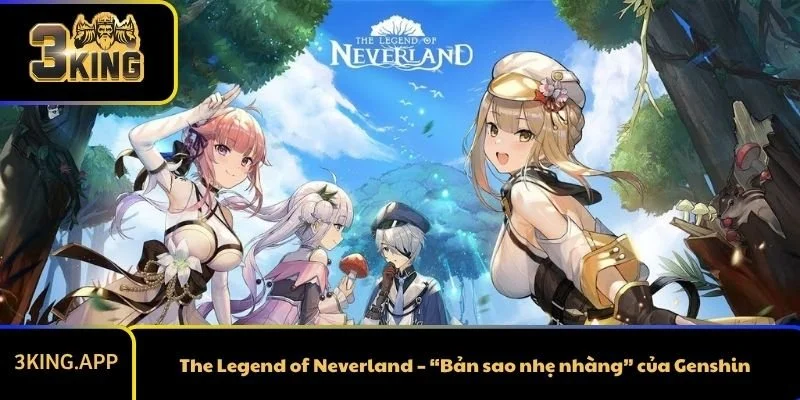 The Legend of Neverland – “Bản sao nhẹ nhàng” của Genshin