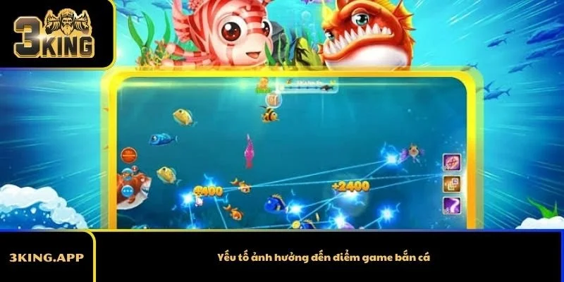 Yếu tố ảnh hưởng đến điểm game bắn cá