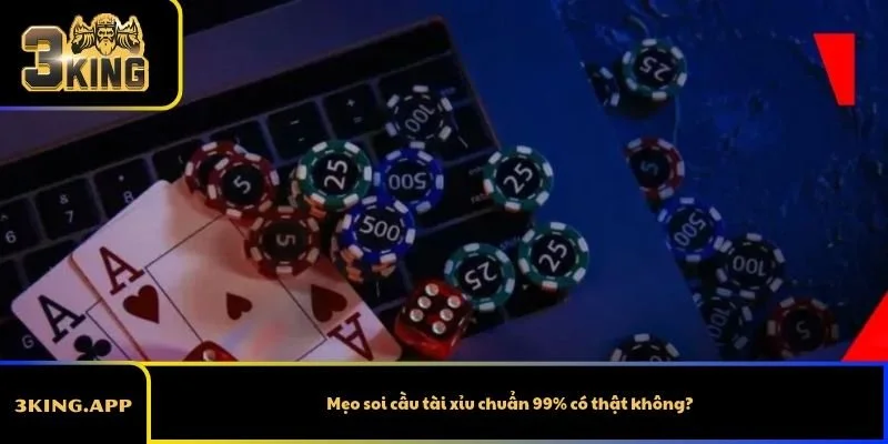 Mẹo soi cầu tài xỉu chuẩn 99% có thật không?