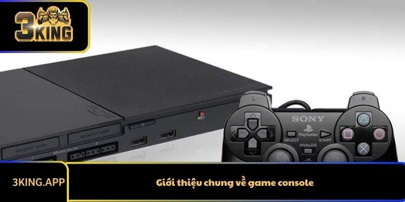 Giới thiệu chung về game console